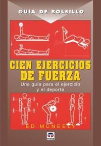 Produktbild: Cien ejercicios de fuerza : una gu&iacute;a para el ejercicio y el deporte