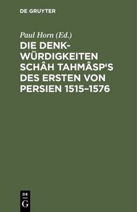 Produktbild: Die Denkw&uuml;rdigkeiten Sch&acirc;h Tahm&acirc;sp's des Ersten von Persien 1515&ndash;1576