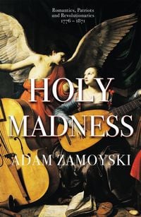 Bild vom Artikel Holy Madness: Romantics, Patriots And Revolutionaries 1776-1871 vom Autor Adam Zamoyski