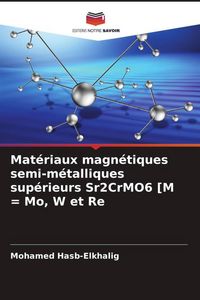 Produktbild: Mat&eacute;riaux magn&eacute;tiques semi-m&eacute;talliques sup&eacute;rieurs Sr2CrMO6 [M = Mo, W et Re