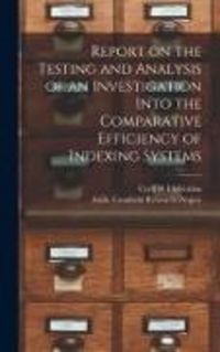 Produktbild: Report on the Testing and Analysis of an Investigation Into the Comparative Efficiency of Indexing Systems