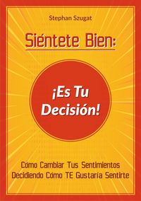 Produktbild: Si&eacute;ntete Bien: &iexcl;Es Tu Decisi&oacute;n!