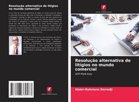 Produktbild: Resolu&ccedil;&atilde;o alternativa de lit&iacute;gios no mundo comercial