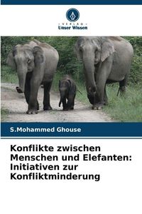 Produktbild: Konflikte zwischen Menschen und Elefanten: Initiativen zur Konfliktminderung