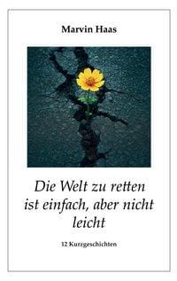 Produktbild: Die Welt zu retten ist einfach, aber nicht leicht