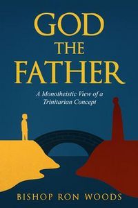 Produktbild: God The Father A Monotheistic view of a Trinitarian concept