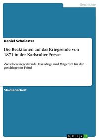 Produktbild: Die Reaktionen auf das Kriegsende von 1871 in der Karlsruher Presse