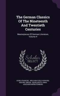 Produktbild: The German Classics Of The Nineteenth And Twentieth Centuries: Masterpieces Of German Literature, Volume 4