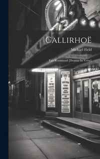 Produktbild: Callirho&euml;: Fair Rosamund [dramas In Verse]