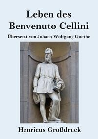 Produktbild: Leben des Benvenuto Cellini, florentinischen Goldschmieds und Bildhauers (Gro&szlig;druck)