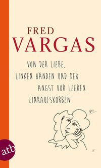 Bild vom Artikel Von der Liebe, linken Händen und der Angst vor leeren Einkaufskörben vom Autor Fred Vargas