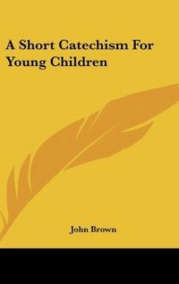 Produktbild: A Short Catechism For Young Children