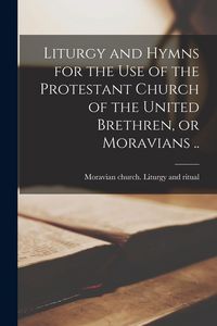 Produktbild: Liturgy and Hymns for the Use of the Protestant Church of the United Brethren, or Moravians ..