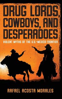 Produktbild: Drug Lords, Cowboys, and Desperadoes