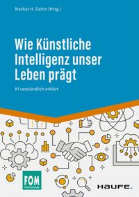 Produktbild: Wie K&uuml;nstliche Intelligenz unser Leben pr&auml;gt