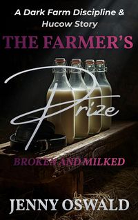 Produktbild: The Farmer's Prize - Broken And Milked - A Dark Farm Discipline And Hucow Story