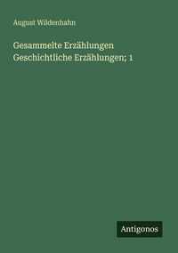 Produktbild: Gesammelte Erz&auml;hlungen Geschichtliche Erz&auml;hlungen; 1