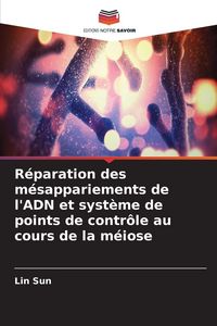 Produktbild: R&eacute;paration des m&eacute;sappariements de l'ADN et syst&egrave;me de points de contr&ocirc;le au cours de la m&eacute;iose