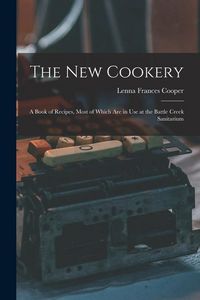 Produktbild: The New Cookery: A Book of Recipes, Most of Which Are in Use at the Battle Creek Sanitarium