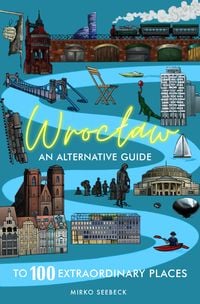 Produktbild: Wroclaw: An alternative guide to 100 extraordinary places