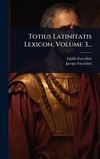 Produktbild: Totius Latinitatis Lexicon, Volume 3...