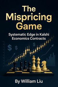 Produktbild: The Mispricing Game: Systematic Edge in Kalshi Economics Contracts