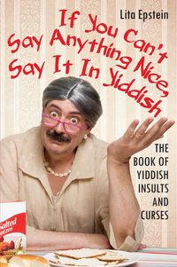 Produktbild: If You Can't Say Anything Nice, Say It in Yiddish