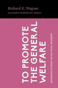 Produktbild: To Promote the General Welfare: Market Processes vs. Political Transfers