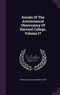 Produktbild: Annals Of The Astronomical Observatory Of Harvard College, Volume 17