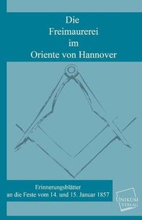 Bild vom Artikel Die Freimaurerei im Oriente von Hannover vom Autor Anonymus
