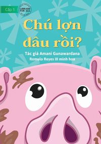 Produktbild: Where Is Pig? - Ch&uacute; l&iquest;n &iquest;&acirc;u r&iquest;i?