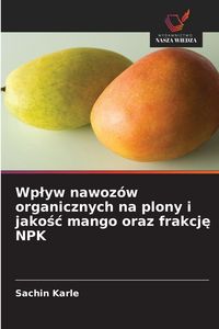 Produktbild: Wp&iquest;yw nawoz&oacute;w organicznych na plony i jako&iquest;&iquest; mango oraz frakcj&iquest; NPK