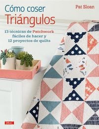 Produktbild: C&oacute;mo coser tri&aacute;ngulos : 13 t&eacute;cnicas de patchwork f&aacute;ciles de hacer y 12 proyectos de quilts