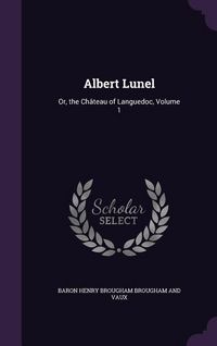 Produktbild: Albert Lunel: Or, the Ch&acirc;teau of Languedoc, Volume 1