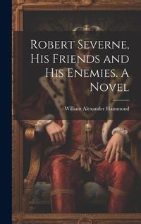 Produktbild: Robert Severne, His Friends and His Enemies. A Novel