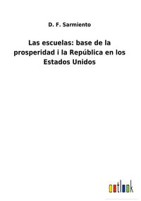 Produktbild: Las escuelas: base de la prosperidad i la Rep&uacute;blica en los Estados Unidos