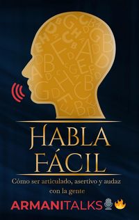 Produktbild: Habla F&aacute;cil: C&oacute;mo Ser Articulado, Asertivo y Audaz Con la Gente