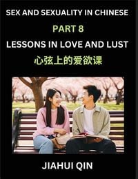 Produktbild: Chinese Romantic Stories & Essays on Sex and Sexuality (Part 8)- Self-learn Reading Chinese Romance, Sex Education, Love, Intimacy and Lust, Simple Le