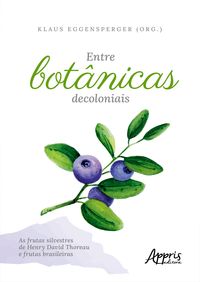 Produktbild: Entre Bot&acirc;nicas Decoloniais - As Frutas Silvestres de Henry David Thoreau e Frutas Brasileiras
