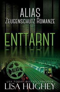 Produktbild: ALIAS Zeugenschutz Romanze: Enttarnt (ALIAS Private Witness Security Romance Deutsch, #5)