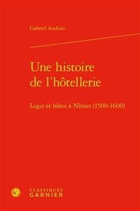 Produktbild: Une histoire de l'h&ocirc;tellerie : logis et h&ocirc;tes &agrave; N&icirc;mes (1500-1600)