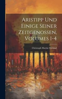 Bild vom Artikel Aristipp Und Einige Seiner Zeitgenossen, Volumes 1-4 vom Autor Christoph Martin Wieland