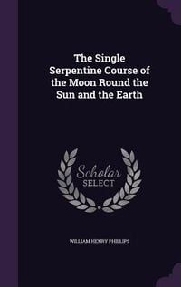 Produktbild: The Single Serpentine Course of the Moon Round the Sun and the Earth