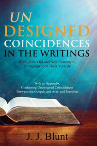 Produktbild: Undesigned Coincidences in the Writings Both of the Old and New Testament, an Argument of Their Veracity