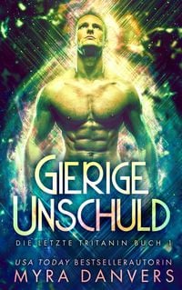 Produktbild: Gierige Unschuld (Die letzte Tritanin, #1)