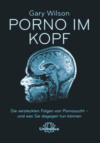 Porno im Kopf' von 'Gary Wilson' - Buch - '978-3-96257-218-1'