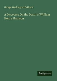 Produktbild: A Discourse On the Death of William Henry Harrison