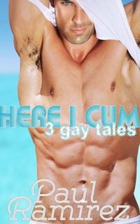 Produktbild: Here I Cum: 3 Gay Erotica Tales