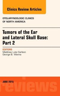 Produktbild: Tumors of the Ear and Lateral Skull Base: Part 2, an Issue of Otolaryngologic Clinics of North America