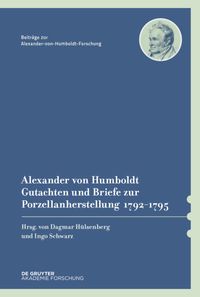 Produktbild: Alexander von Humboldt &ndash; Gutachten und Briefe zur Porzellanherstellung 1792&ndash;1795
